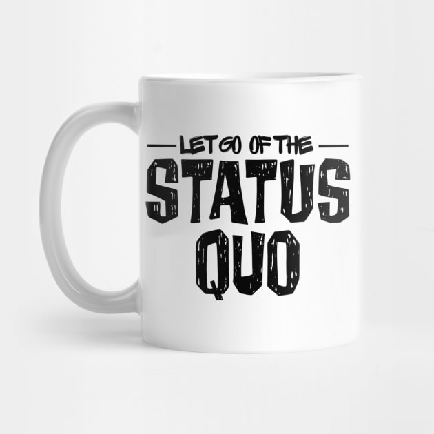 Let Go of the Status Quo by yaywow